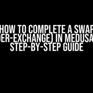 How to Complete a Swap (Order-Exchange) in MedusaJs: A Step-by-Step Guide