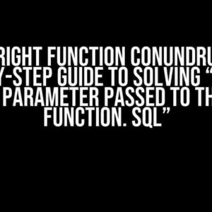 The RIGHT Function Conundrum: A Step-by-Step Guide to Solving “Invalid length parameter passed to the RIGHT function. SQL”