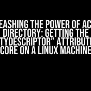 Unleashing the Power of Active Directory: Getting the “SecurityDescriptor” Attribute in .NET Core on a Linux Machine